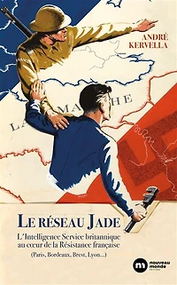 Le réseau Jade: L'Intelligence Service britannique au coeur de la Résistance française
