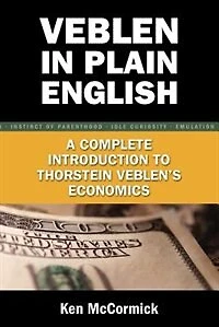Veblen Plain English: A Complete Introduction to Thorstein Veblen's Economics