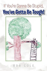 If You're Gonna Be Stupid, You've Gotta Tough!
