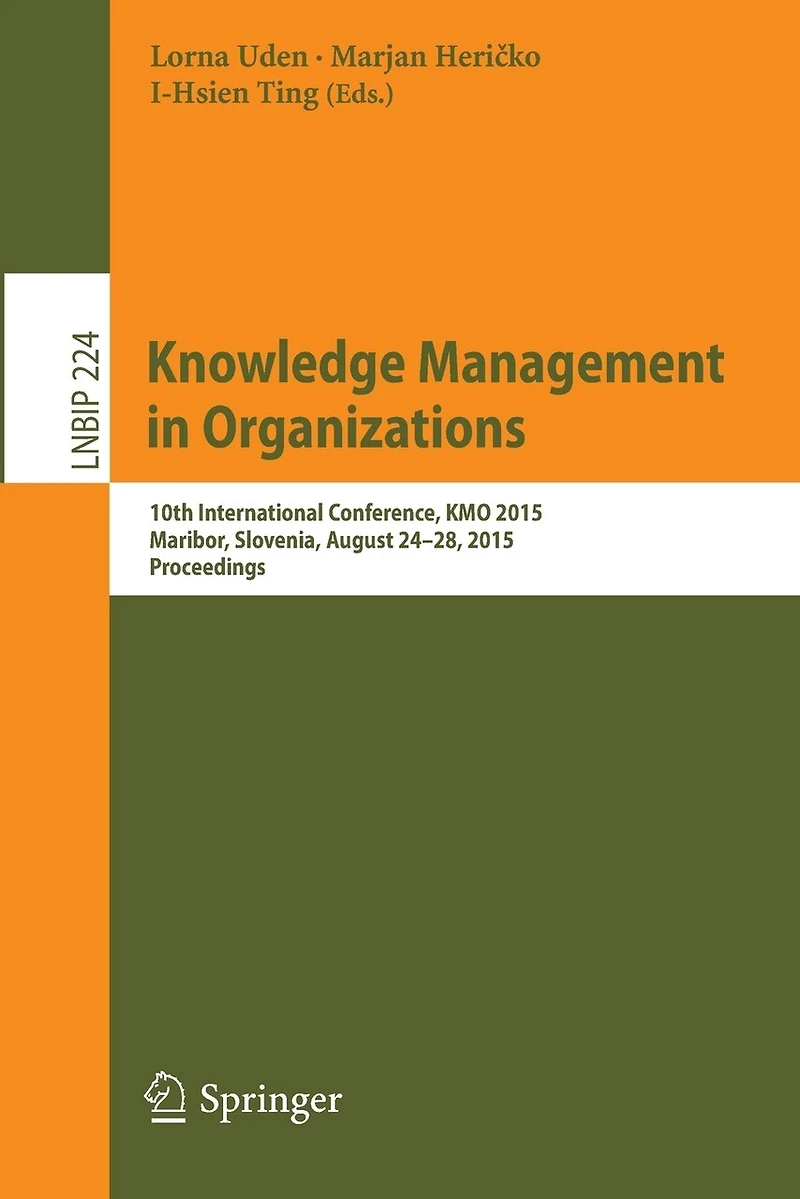 Knowledge Management Organizations: 10th International Conference, KMO 2015, Maribor, Slovenia, August 24-28, Proceedings