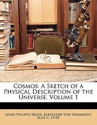 Cosmos: A Sketch Of A Physical Description Of The Universe, Volume 1