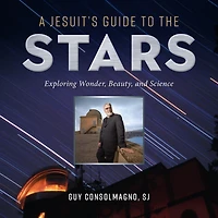 A Jesuit's Guide to the Stars: Exploring Wonder, Beauty, and Science