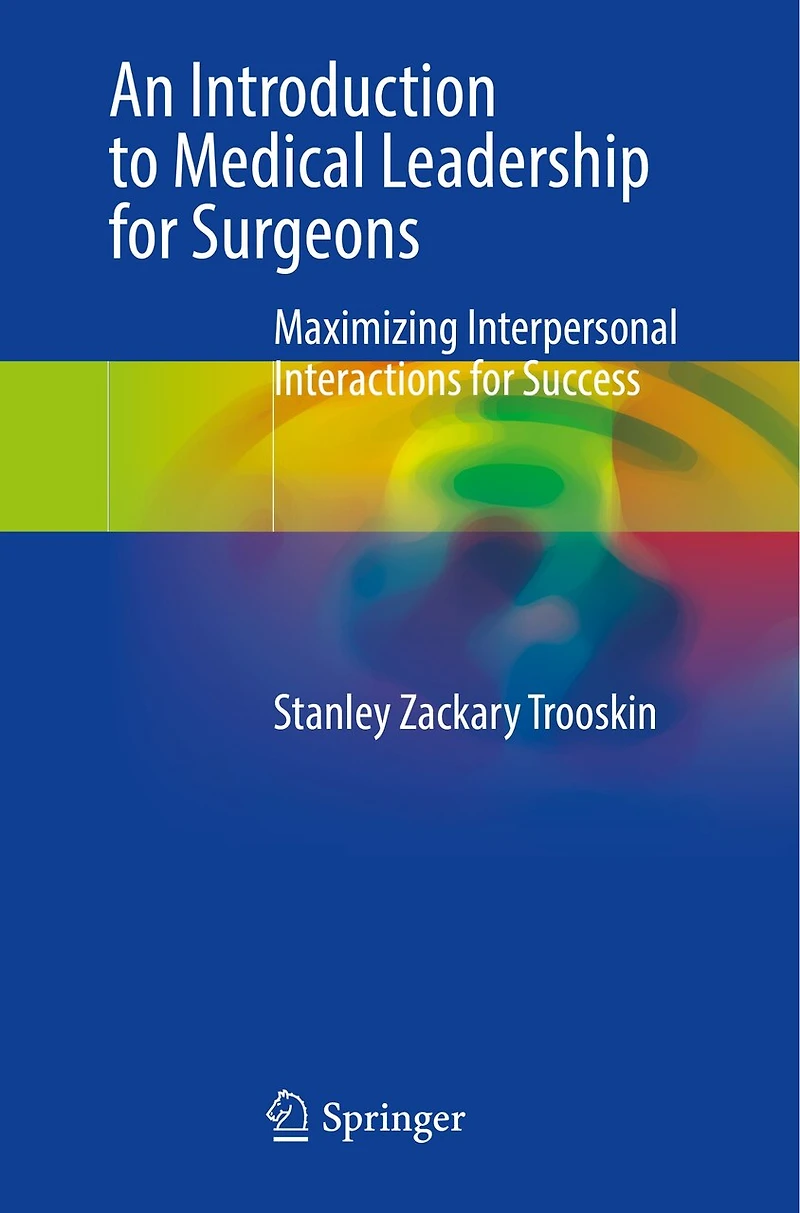 An Introduction to Medical Leadership for Surgeons: Maximizing Interpersonal Interactions Success