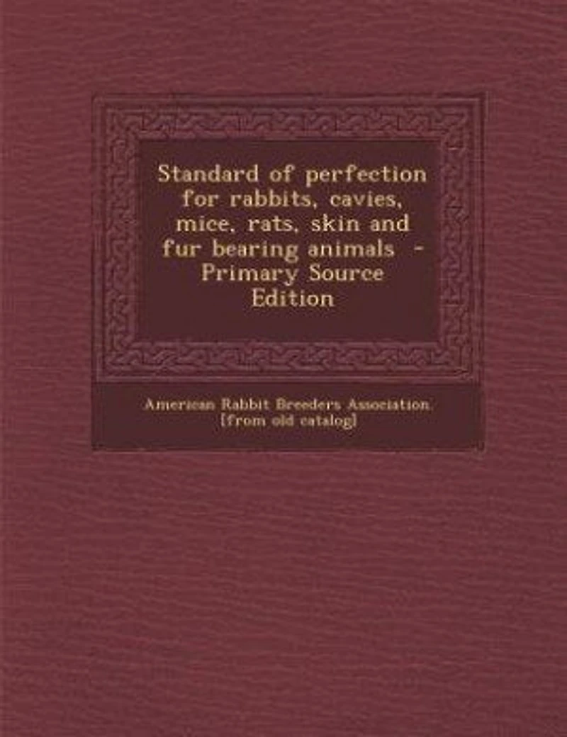 Standard of perfection for rabbits, cavies, mice, rats, skin and fur bearing animals