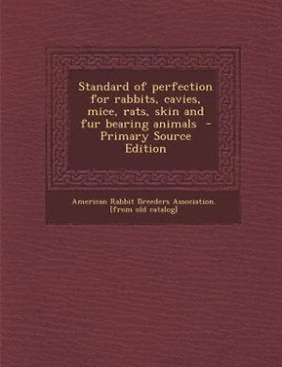Standard of perfection for rabbits, cavies, mice, rats, skin and fur bearing animals