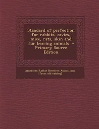 Standard of perfection for rabbits, cavies, mice, rats, skin and fur bearing animals