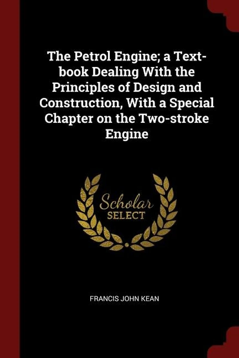 the Petrol Engine; a Text-book Dealing With Principles of Design and Construction, Special Chapter on Two-stroke Engine