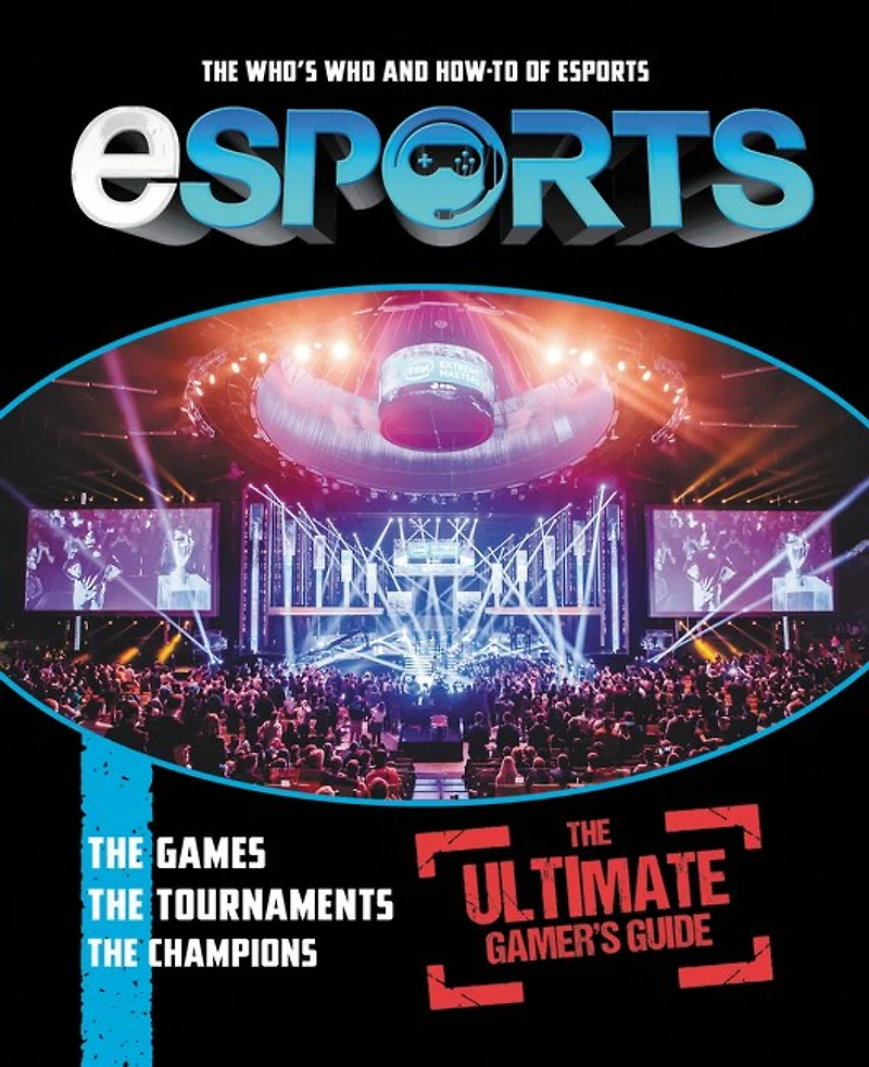 eSports: The Ultimate Gamer's Guide: Who's Who and How-To of eSports