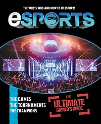 eSports: The Ultimate Gamer's Guide: Who's Who and How-To of eSports