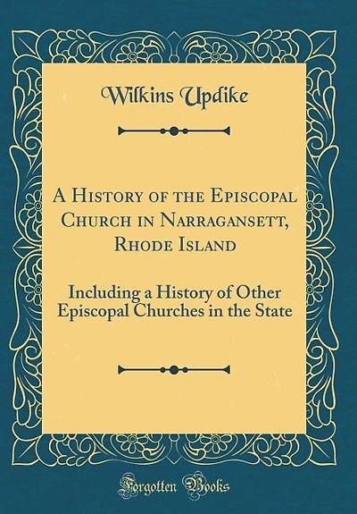 A History of the Episcopal Church in Narragansett, Rhode Island: Including a History of Other Episcopal Churches in the State (Classic Reprint)