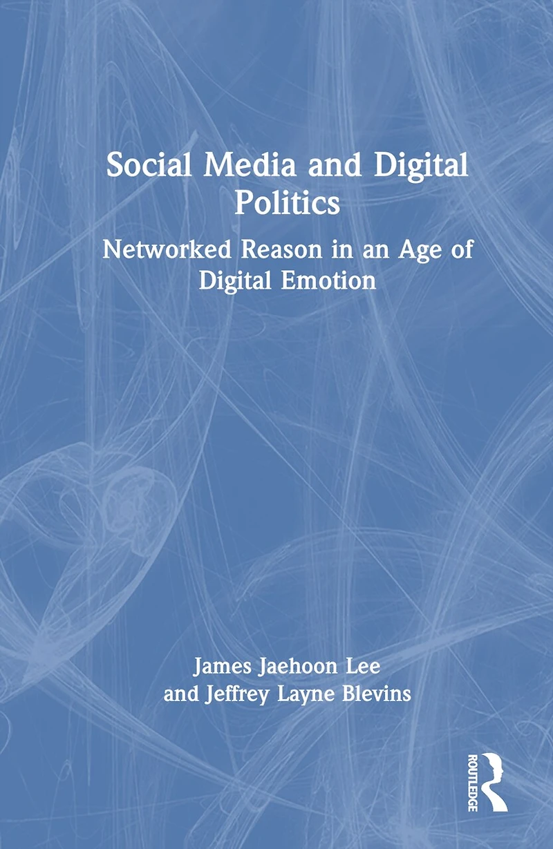 Social Media and Digital Politics: Networked Reason an Age of Emotion