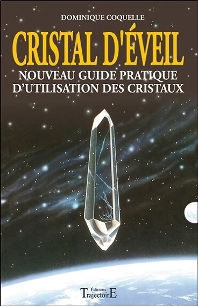 Cristal d'éveil : nouveau guide pratique d'utilisation des cristaux: nouveau guide pratique d'utilisation des cristaux
