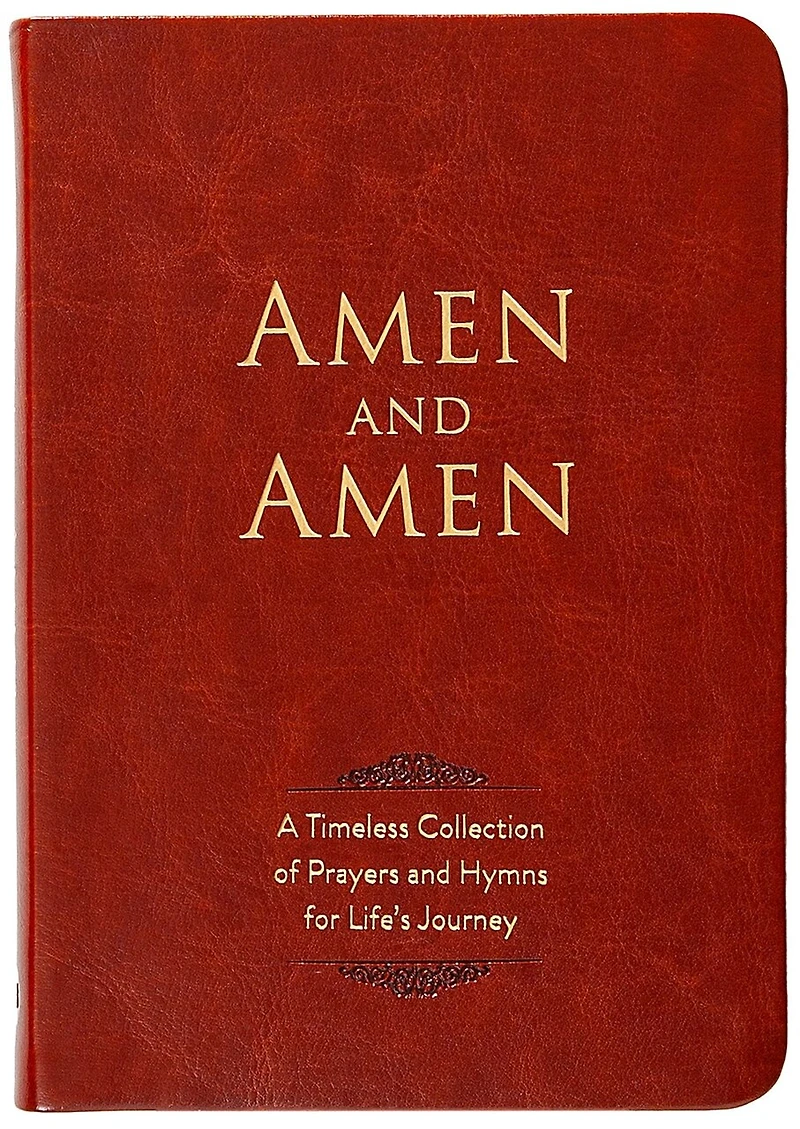 Amen and Amen: A Timeless Collection of Prayers Hymns for Life's Journey