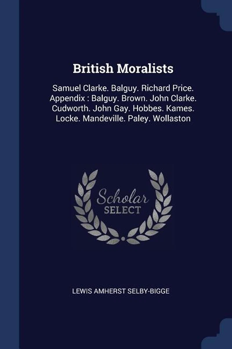 British Moralists: Samuel Clarke. Balguy. Richard Price. Appendix : Brown. John Cudworth. Gay. Ho