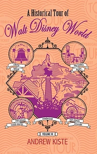 A Historical Tour of Walt Disney World: Volume 3