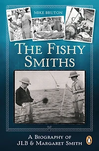 The Fishy Smiths: A Biography of JLB and Margaret Smith