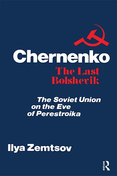 Chernenko, the Last Bolshevik: Soviet Union on Eve of Perestroika