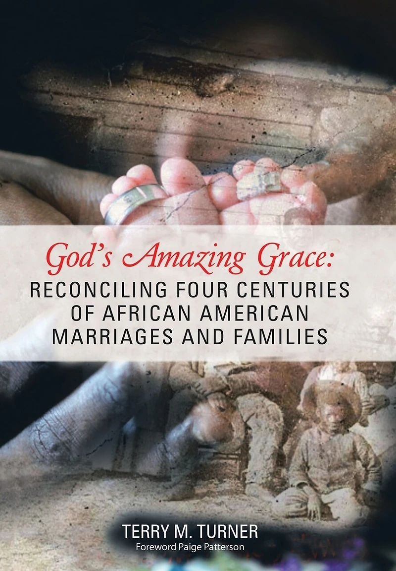 God'S Amazing Grace: Reconciling Four Centuries of African American Marriages and Families