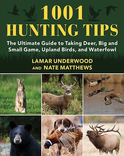 1001 Hunting Tips: The Ultimate Guide To Taking Deer, Big And Small Game, Upland Birds, And Waterfowl