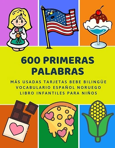 600 Primeras Palabras Más Usadas Tarjetas Bebe Bilingüe Vocabulario Español Noruego Libro Infantiles Para Niños: Aprender imaginario diccionario básico de castellano flashcards primaria en imagenes como verbos numeros animales 2 años y principianteso.