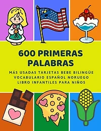 600 Primeras Palabras Más Usadas Tarjetas Bebe Bilingüe Vocabulario Español Noruego Libro Infantiles Para Niños: Aprender imaginario diccionario básico de castellano flashcards primaria en imagenes como verbos numeros animales 2 años y principianteso.