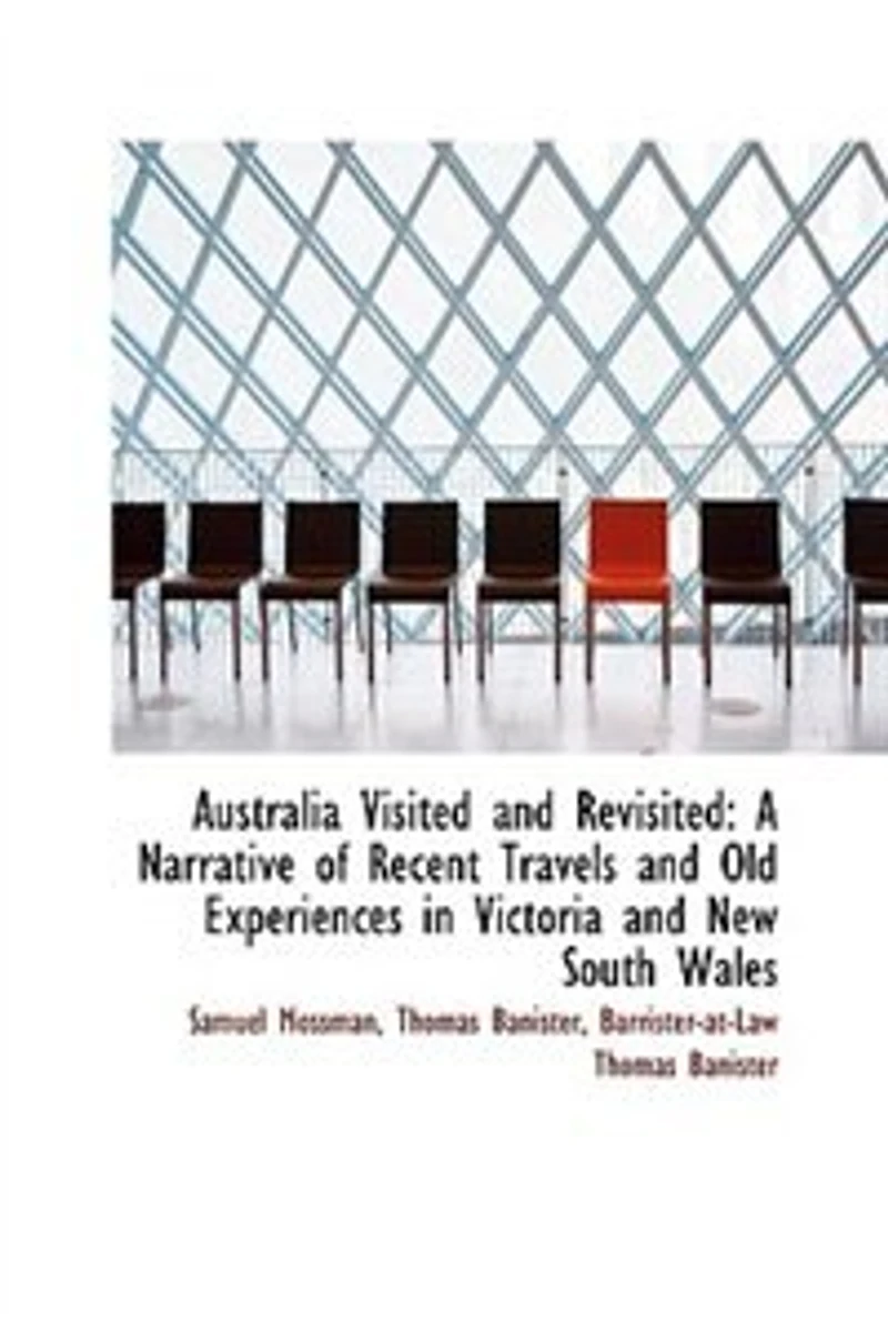 Australia Visited And Revisited: A Narrative Of Recent Travels Old Experiences Victoria New South Wales