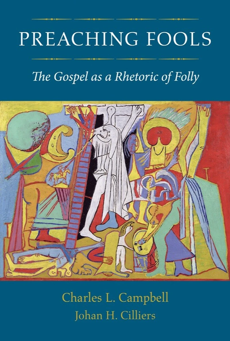 Preaching Fools: The Gospel As A Rhetoric Of Folly