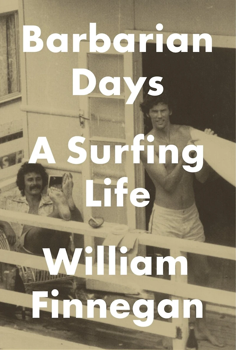 Barbarian Days: A Surfing Life (Pulitzer Prize Winner)