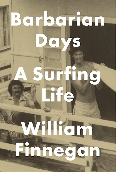 Barbarian Days: A Surfing Life (Pulitzer Prize Winner)