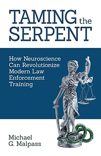 Taming the Serpent: How Neuroscience Can Revolutionize Modern Law Enforcement Training