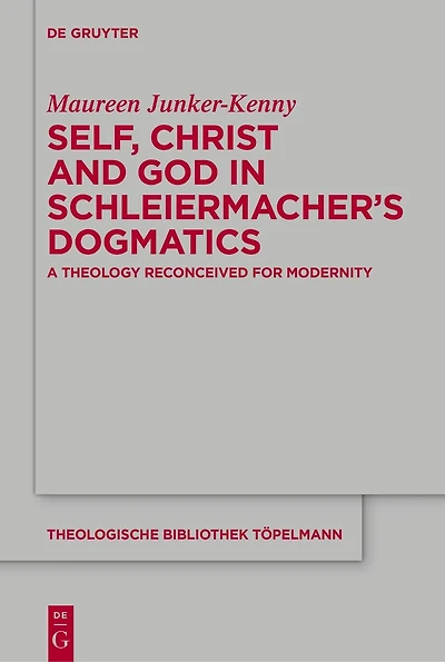 Self, Christ and God Schleiermacher’s Dogmatics: A Theology Reconceived for Modernity