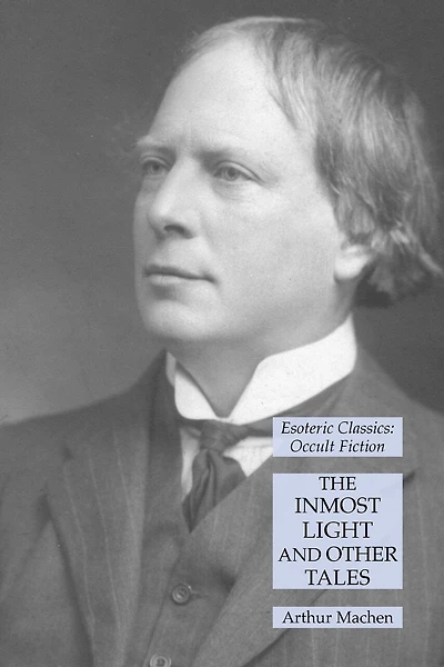 The Inmost Light And Other Tales: Esoteric Classics: Occult Fiction