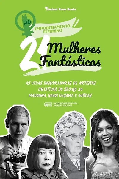 21 Mulheres Fantásticas: As Vidas Inspiradoras de Artistas Criativas do Século 20: Madonna, Yayoi Kusama e outras (Livro Biográfico para Jovens e Adultos)