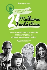 21 Mulheres Fantásticas: As Vidas Inspiradoras de Artistas Criativas do Século 20: Madonna, Yayoi Kusama e outras (Livro Biográfico para Jovens e Adultos)