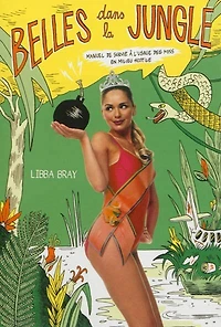 Belles dans la jungle: manuel de survie à l'usage des miss en milieu hostile
