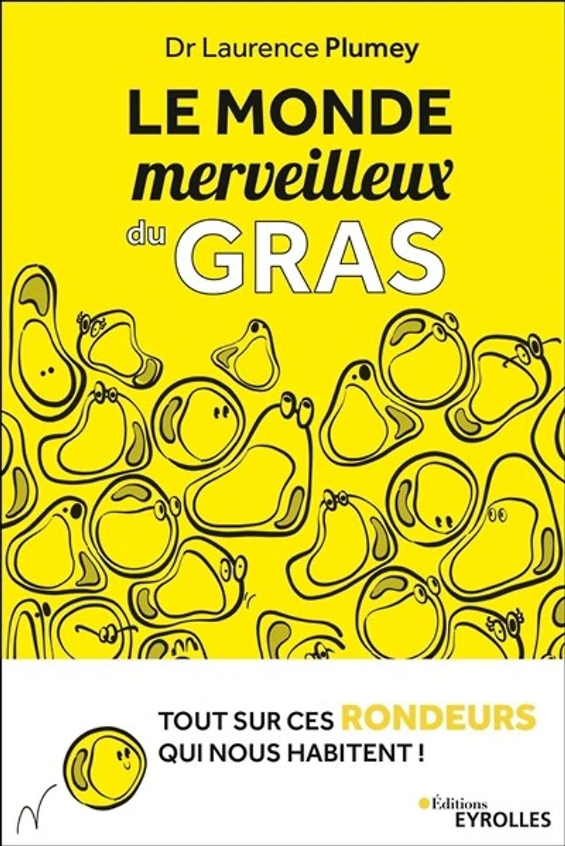 Le monde merveilleux du gras: tout comprendre de nos rondeurs et kilos en trop !