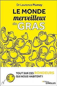 Le monde merveilleux du gras: tout comprendre de nos rondeurs et kilos en trop !