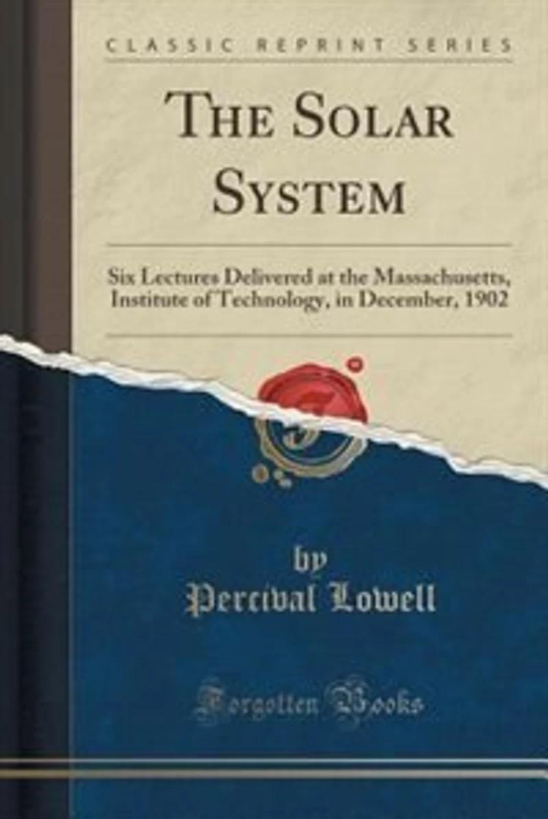 The Solar System: Six Lectures Delivered at the Massachusetts, Institute of Technology, in December, 1902 (Classic Re