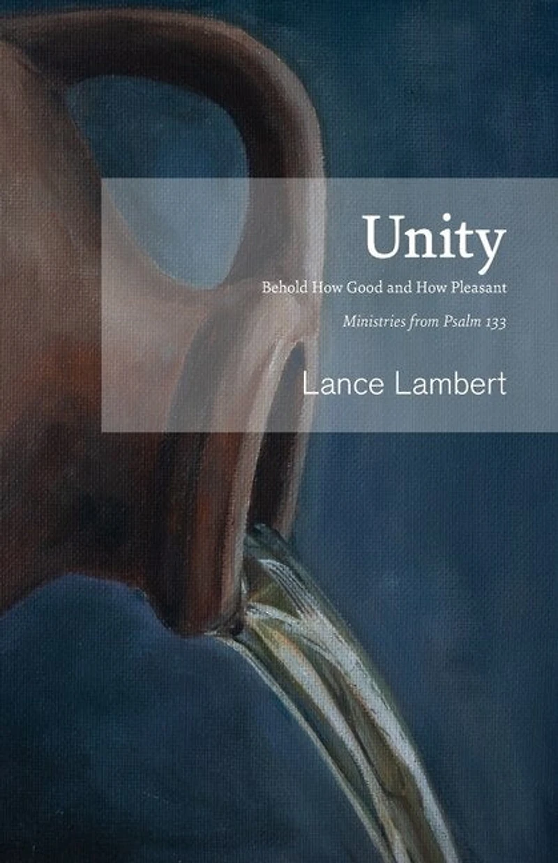 Unity: Behold How Good and Pleasant - Ministries from Psalm 133