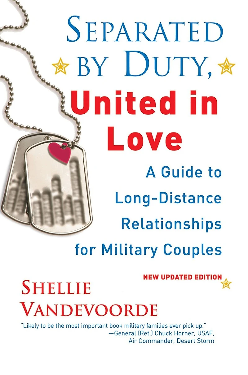 Separated By Duty, United Love (revised): Guide To Long Distance Relationships For Military Couples (updated)