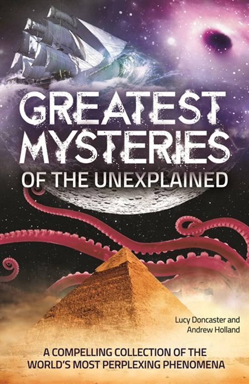 Greatest Mysteries of the Unexplained: A Compelling Collection of the World's Most Perplexing Phenomena