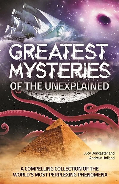 Greatest Mysteries of the Unexplained: A Compelling Collection of the World's Most Perplexing Phenomena