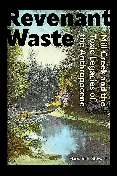 Revenant Waste: Mill Creek and the Toxic Legacies of Anthropocene