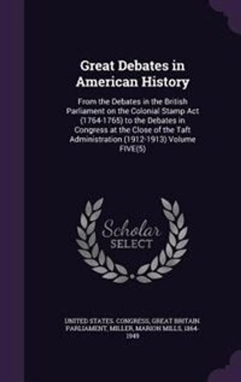 Great Debates American History: From the British Parliament on Colonial Stamp Act (1764-1765) to