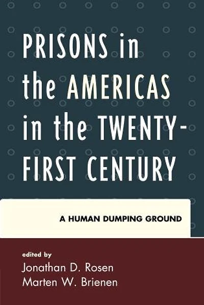Prisons the Americas Twenty-First Century: A Human Dumping Ground