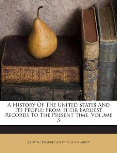 A History Of The United States And Its People: From Their Earliest Records To The Present Time