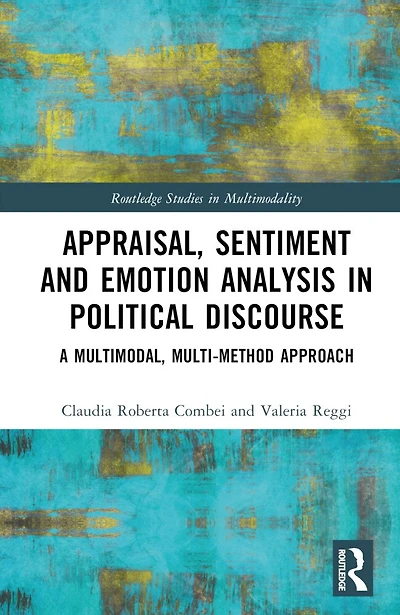 Appraisal, Sentiment and Emotion Analysis Political Discourse: A Multimodal, Multi-method Approach