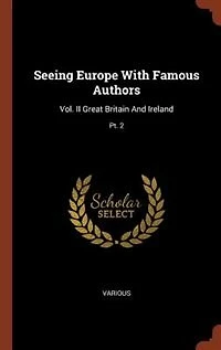 Seeing Europe With Famous Authors: Vol. II Great Britain And Ireland; Pt. 2