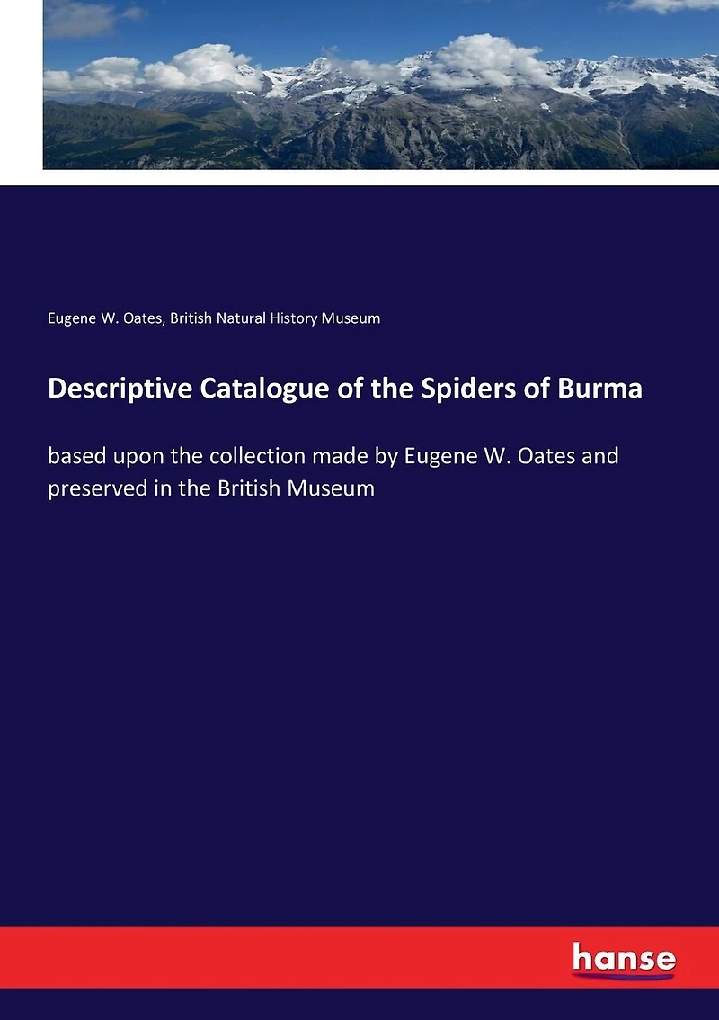 Descriptive Catalogue of the Spiders of Burma: based upon the collection made by Eugene W. Oates and preserved in the British Museum