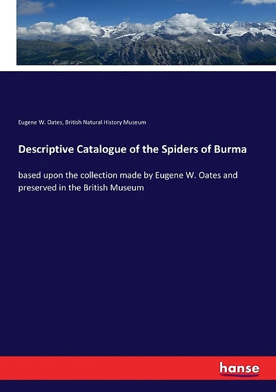Descriptive Catalogue of the Spiders of Burma: based upon the collection made by Eugene W. Oates and preserved in the British Museum